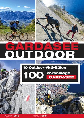 Gardasee outdoor. 10 Outdoor Aktivitäten. 100 Vorschläge Gardasee - Alessio Conz, Diego Filippi - Libro ViviDolomiti 2019, Mountain geographic | Libraccio.it