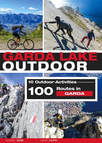 Garda Lake outdoor. 10 outdoor activities. 100 routes in Garda - Alessio Conz, Diego Filippi - Libro ViviDolomiti 2019, Mountain geographic | Libraccio.it