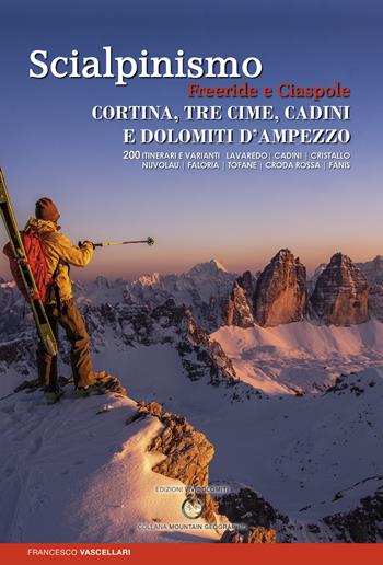 Scialpinismo. Freeride e ciaspole a Cortina, Tre cime, Cadini e Dolomiti d’Ampezzo. Lavaredo. Cadini. Cristallo. Nuvolau. Faloria. Tofane. Croda. Rossa. Fanis - Francesco Vascellari - Libro ViviDolomiti 2021, Mountain geographic | Libraccio.it