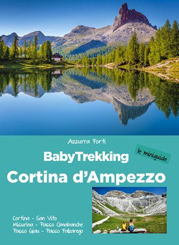BabyTrekking Cortina d’Ampezzo. Cortina, San Vito, Misurina, Passo Cimabanche, Passo Giau, Passo Falzarego - Azzurra Forti - Libro ViviDolomiti 2022, Mountain geographic | Libraccio.it