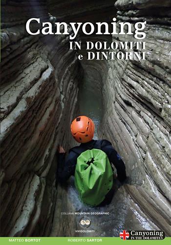 Canyoning in Dolomiti e dintorni. Ediz. italiana e inglese - Matteo Bortot, Roberto Sartor - Libro ViviDolomiti 2019, Mountain geographic | Libraccio.it