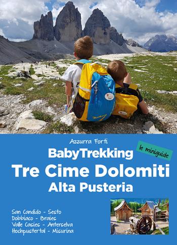 BabyTrekking. Tre Cime Dolomiti. Alta Pusteria. San Candido, Sesto Dobbiaco, Braies Valle Casies, Anterselva Hochpustertal, Misurina - Azzurra Forti - Libro ViviDolomiti 2021, Le miniguide | Libraccio.it