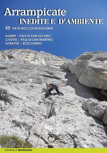 Arrampicate inedite e d'ambiente - Emanuele Menegardi - Libro ViviDolomiti 2020, Mountain geographic | Libraccio.it