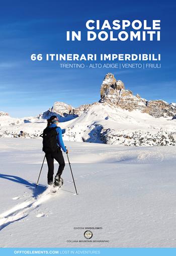 Ciaspole in Dolomiti. 66 itinerari imperdibili. Trentino Alto Adige Veneto Friuli  - Libro ViviDolomiti 2021 | Libraccio.it