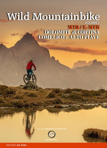 Wild mountainbike. MTB/E-MTB. Dolomiti di Cortina. Comelico e Alto Piave. Vol. 2 - Antonio Da Pian - Libro ViviDolomiti 2020, Mountain geographic | Libraccio.it