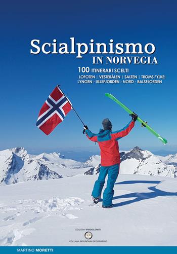 Scialpinismo in Norvegia. 100 itinerari scelti - Martino Moretti - Libro ViviDolomiti 2019, Mountain geographic | Libraccio.it