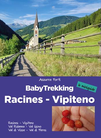 BabyTrekking. Racines Vipiteno. Racines, Vipiteno, Val Ridanna, Val Giovo Val di Vizze, Val di Fleres - Azzurra Forti - Libro ViviDolomiti 2021, Le miniguide | Libraccio.it