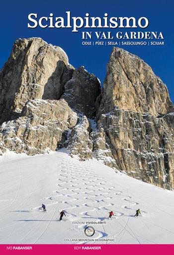 Scialpinismo in val Gardena. Odle, Pùez, Sella, Sassolungo, Sciliar - Ivo Rabanser, Edy Rabanser - Libro ViviDolomiti 2019, Mountain geographic | Libraccio.it