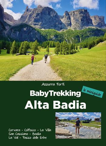 BabyTrekking. Alta Badia. Corvara, Colfosco, La Villa San Cassiano, Badia La Val, Passo delle Erbe - Azzurra Forti - Libro ViviDolomiti 2021, Le miniguide | Libraccio.it