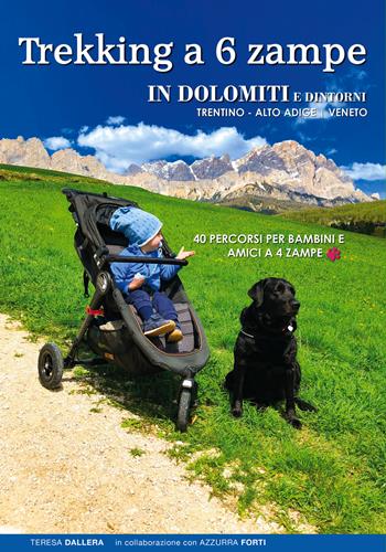 Trekking a 6 zampe. In Dolomiti e dintorni. Trentino, Alto Adige, Veneto. 40 percorsi per bambini e amici a 4 zampe - Teresa Dallera, Azzurra Forti - Libro ViviDolomiti 2020, Mountain geographic | Libraccio.it