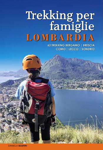 Trekking per famiglie in Lombardia. 63 trekking Bergamo, Brescia, Como, Lecco, Sondrio - Daniela Scerri - Libro ViviDolomiti 2022, Mountain geographic | Libraccio.it
