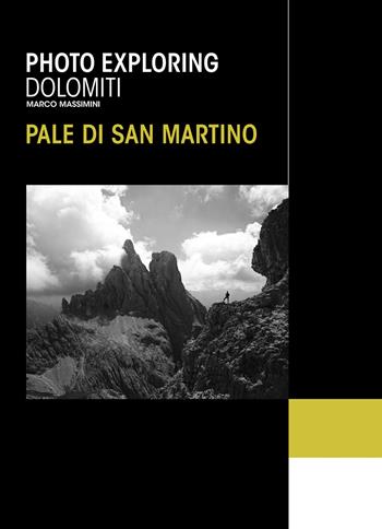 Photo exploring dolomiti Pale di San Martino. Ediz. illustrata - Marco Massimini - Libro ViviDolomiti 2021, Mountain geographic | Libraccio.it