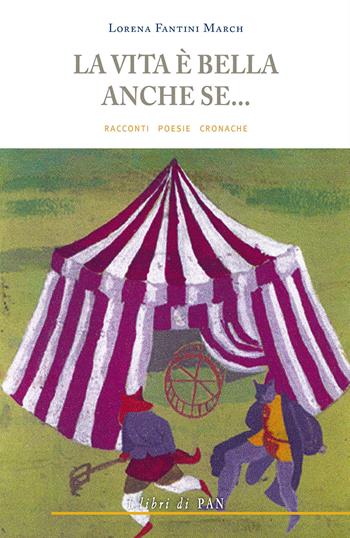La vita è bella anche se... Racconti poesie cronache - Lorena Fantini March - Libro I Libri di Pan 2017 | Libraccio.it