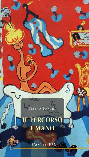 Il percorso umano - Pietro Fancini - Libro I Libri di Pan 2017 | Libraccio.it