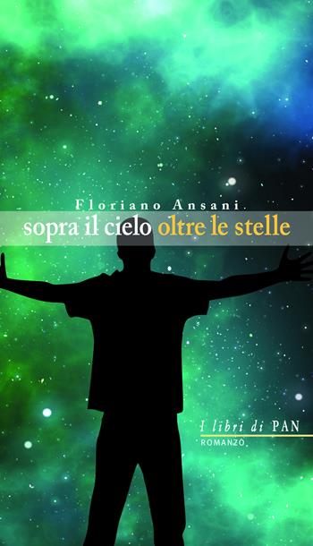 Sopra il cielo oltre le stelle - Floriano Ansani - Libro I Libri di Pan 2017 | Libraccio.it