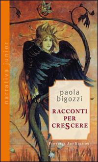 Racconti per crescere - Paola Bigozzi - Libro Florence Art Edizioni 2015, Narrativa junior | Libraccio.it