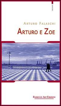 Arturo e Zoe - Arturo Falaschi - Libro Florence Art Edizioni 2015, Le sibille | Libraccio.it