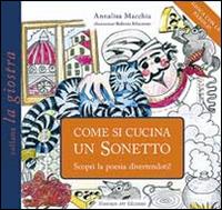 Come si cucina un sonetto. Scopri la poesia divertendoti! - Annalisa Macchia - Libro Florence Art Edizioni 2015, La giostra | Libraccio.it
