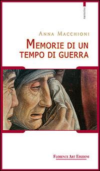 Memorie di un tempo di guerra - Anna Macchioni - Libro Florence Art Edizioni 2015, Le sibille | Libraccio.it