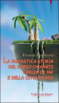 La fantastica storia del borgo chiamato Creuza de mà e della città di Nod - Fulvio Turtulici - Libro Florence Art Edizioni 2016, Le sibille | Libraccio.it