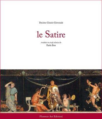Le satire - Decimo Giunio Giovenale - Libro Florence Art Edizioni 2016 | Libraccio.it