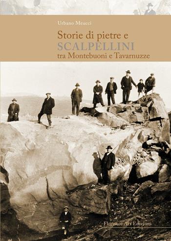 Storie di pietre e scalpellini tra Montebuoni e Tavarnuzze - Urbano Meucci - Libro Florence Art Edizioni 2016, Saggi e ricerche | Libraccio.it