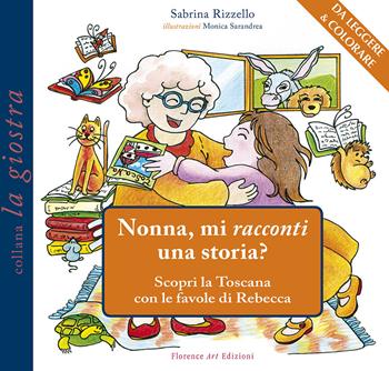 Nonna, mi racconti una storia? Scopri la Toscana con le favole di Rebecca - Sabrina Rizzello - Libro Florence Art Edizioni 2017, La giostra | Libraccio.it