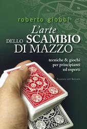 L' arte dello scambio di mazzo. Tecniche & giochi per principianti ed esperti