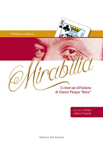 Mirabilia. Il close-up all'italiana di Gianni Pasqua «Roxy» - Stefania Carello - Libro Florence Art Edizioni 2016, Edizioni per lo spettacolo | Libraccio.it