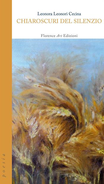 Chiaroscuri del silenzio - Leonora Leonori Cecina - Libro Florence Art Edizioni 2017, Quaderni di poesia | Libraccio.it