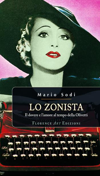 Lo zonista. Il dovere e l'amore al tempo della Olivetti - Mario Sodi - Libro Florence Art Edizioni 2017, Le sibille | Libraccio.it