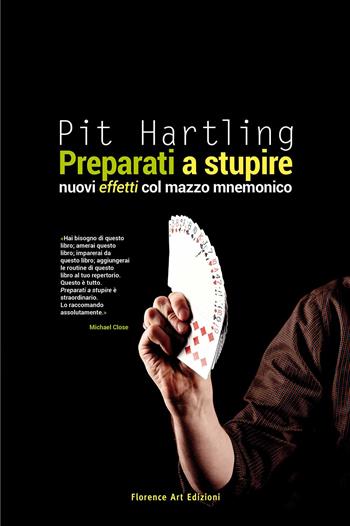 Preparati a stupire. Nuovi effetti col mazzo mnemonico - Pit Hartling - Libro Florence Art Edizioni 2018, Edizioni per lo spettacolo | Libraccio.it