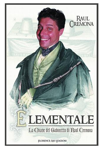 Elementale ovvero La chiave del gabinetto - Raul Cremona, Francesco Maria Mugnai, Alex Rusconi - Libro Florence Art Edizioni 2018, Edizioni per lo spettacolo | Libraccio.it