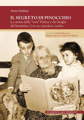 Il segreto di Pinocchio. La storia della «vera» Fatina e dei luoghi del burattino  - Libro Florence Art Edizioni 2020, Saggi e ricerche | Libraccio.it