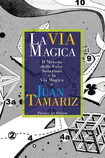 La via magica. Il metodo delle false soluzioni e la via magica - Juan Tamariz - Libro Florence Art Edizioni 2019, Edizioni per lo spettacolo | Libraccio.it