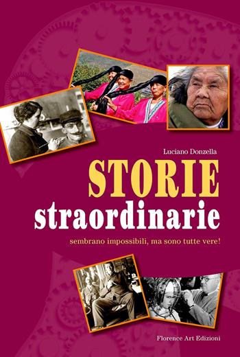 Storie straordinarie. Sembrano impossibili, ma sono tutte vere! - Luciano Donzella - Libro Florence Art Edizioni 2021 | Libraccio.it