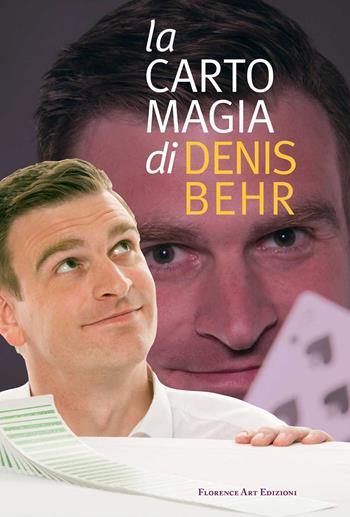La cartomagia di Denis Behr. Il meglio delle sue creazioni - Denis Behr - Libro Florence Art Edizioni 2021, Edizioni per lo spettacolo | Libraccio.it