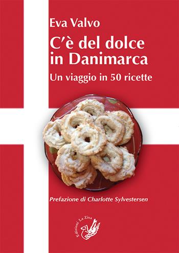 C'è del dolce in Danimarca. Un viaggio in 50 ricette - Eva Valvo - Libro La Zisa 2014, I saperi e sapori | Libraccio.it