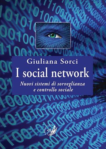 I social network. Nuovi sistemi di sorveglianza e controllo sociale - Giuliana Sorci - Libro La Zisa 2015, Accademia | Libraccio.it