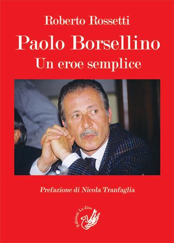 Paolo Borsellino. Un eroe semplice - Roberto Rossetti - Libro La Zisa 2016, La lanterna | Libraccio.it
