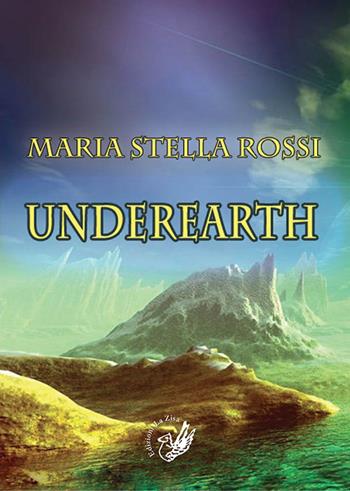 Underearth - Maria Stella Rossi - Libro La Zisa 2015, Il quadrifoglio | Libraccio.it