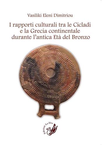 I rapporti culturali tra le Cicladi e la Grecia continentale durante l'antica Età del Bronzo - Vasiliki Eleni Dimitriou - Libro La Zisa 2016, Accademia | Libraccio.it