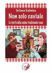 Non solo caviale. Le ricette della cucina tradizionale russa