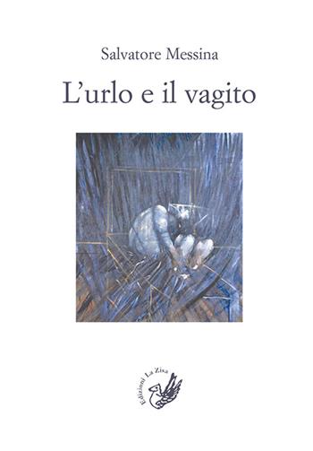 L' urlo e il vagito - Salvatore Messina - Libro La Zisa 2016, Il quadrifoglio | Libraccio.it