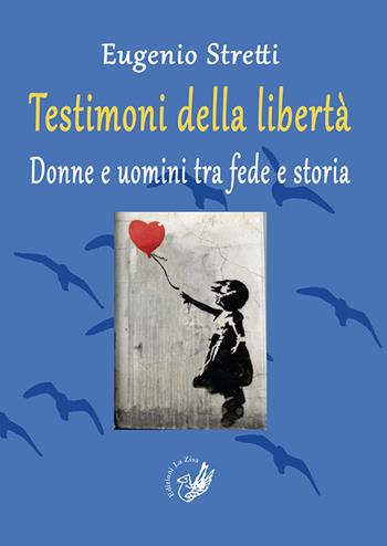 Testimoni della libertà. Donne e uomini tra fede e storia - Eugenio Stretti - Libro La Zisa 2015, Passato e presente | Libraccio.it