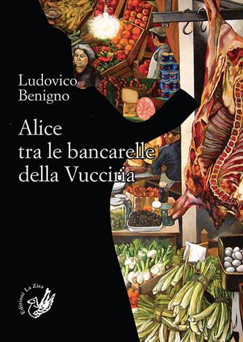 Alice tra le bancarelle della Vucciria - Ludovico Benigno - Libro La Zisa 2016 | Libraccio.it