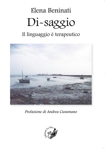 Di-saggio. Il linguaggio è terapeutico - Elena Beninati - Libro La Zisa 2017 | Libraccio.it