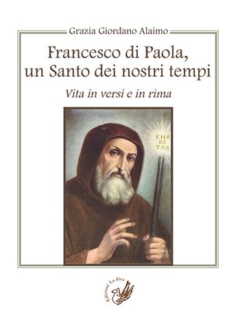 Francesco di Paola, un santo dei nostri tempi. Vita in versi e in rima - Grazia Giordano Alaimo - Libro La Zisa 2016, Il quadrifoglio | Libraccio.it