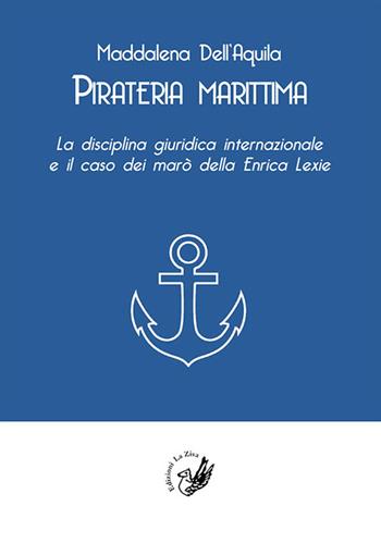 Pirateria marittima. La disciplina giuridica internazionale e il caso dei marò della Enrica Lexie - Maddalena Dell'Aquila - Libro La Zisa 2017, Accademia | Libraccio.it