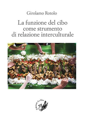 La funzione del cibo come strumento di relazione interculturale - Girolamo Rotolo - Libro La Zisa 2017, Accademia | Libraccio.it